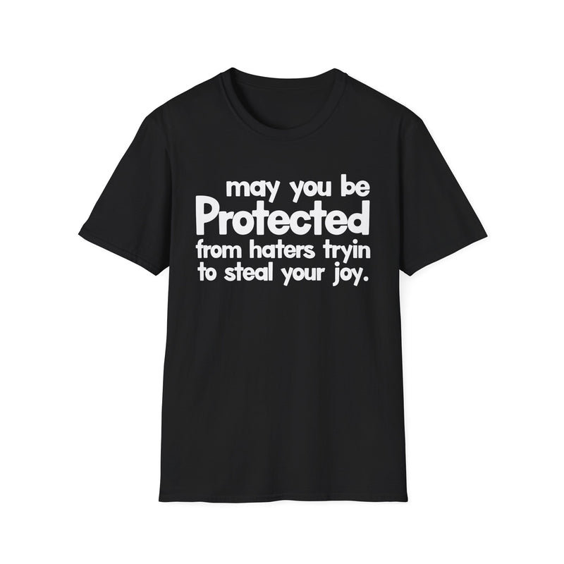 May You Be Protected From Haters Tryin To Steal Your Joy — T-Shirt front view: MAY YOU BE PROTECTED FROM HATERS TRYIN TO STEAL YOUR JOY in bold statement lettering. Street Talk Designs protection statement apparel.