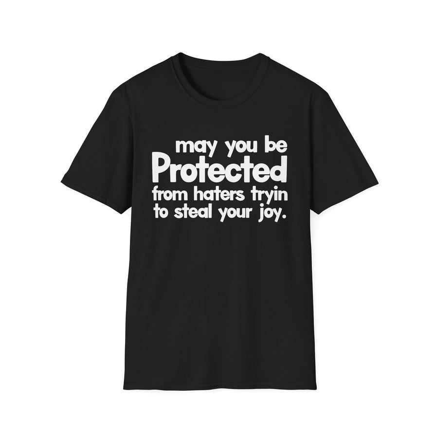 May You Be Protected From Haters Tryin To Steal Your Joy — T-Shirt front view: MAY YOU BE PROTECTED FROM HATERS TRYIN TO STEAL YOUR JOY in bold statement lettering. Street Talk Designs protection statement apparel.