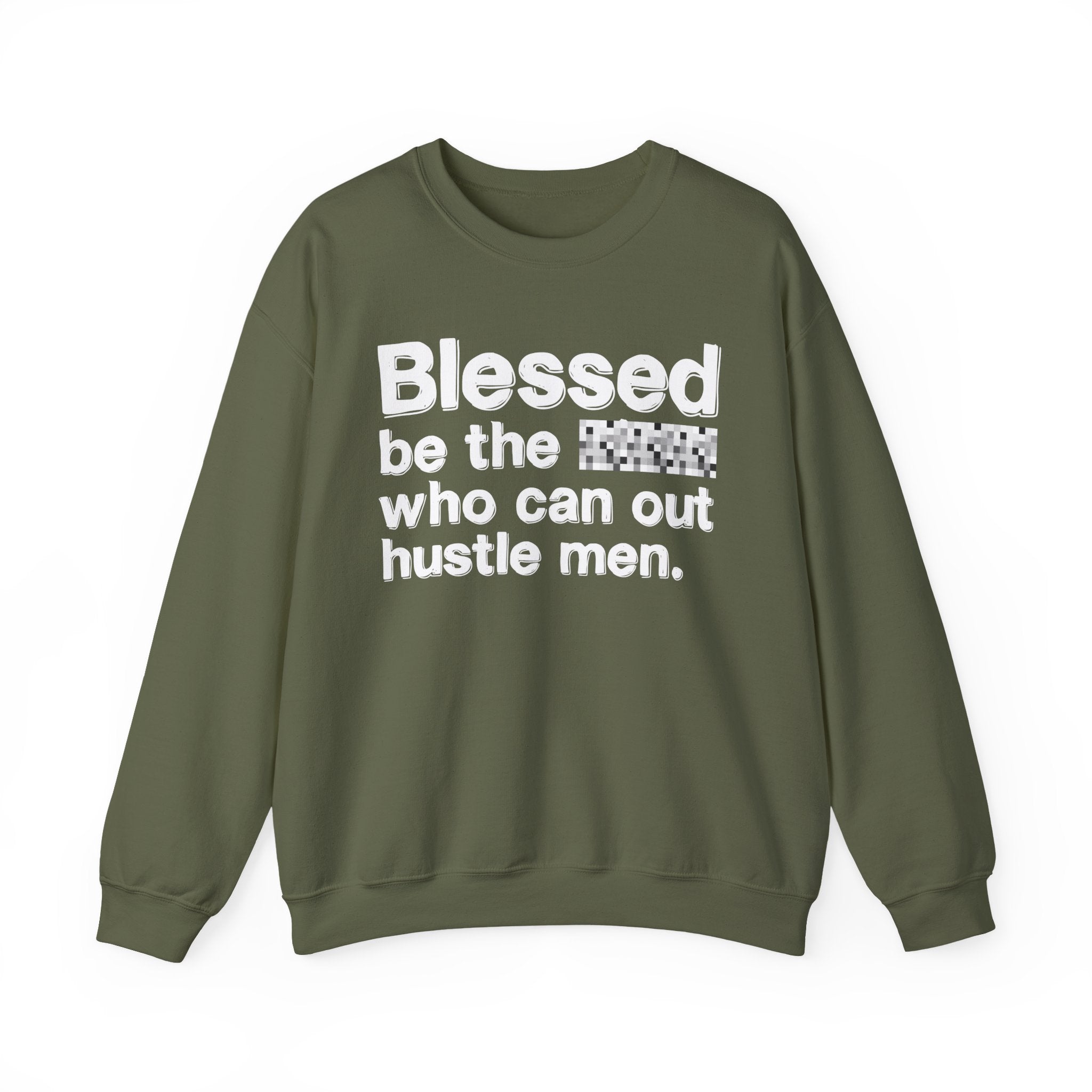 Blessed Be The Bitch Who Can Out Hustle Men — Funny Inspirational Sweatshirt