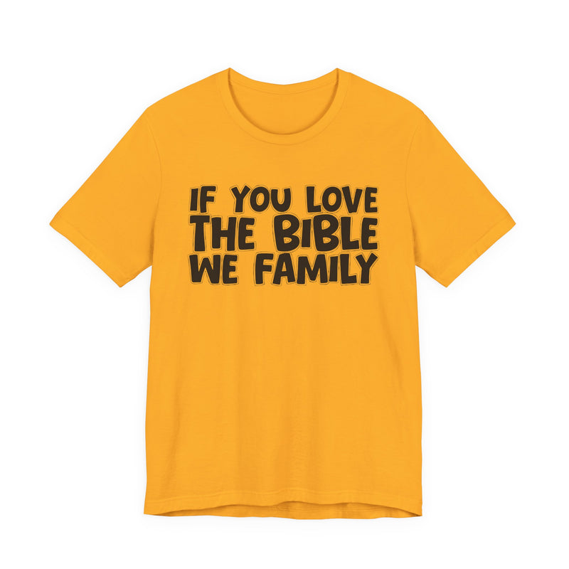 If You Love The Bible We Family — Inspirational Faith T-Shirt