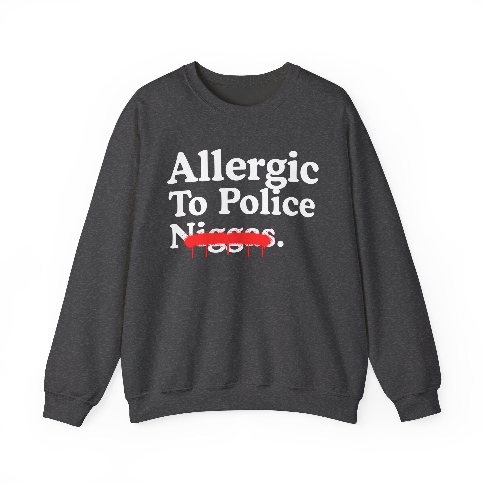 Allergic To Police Niggas — Funny Reaction Sweatshirt