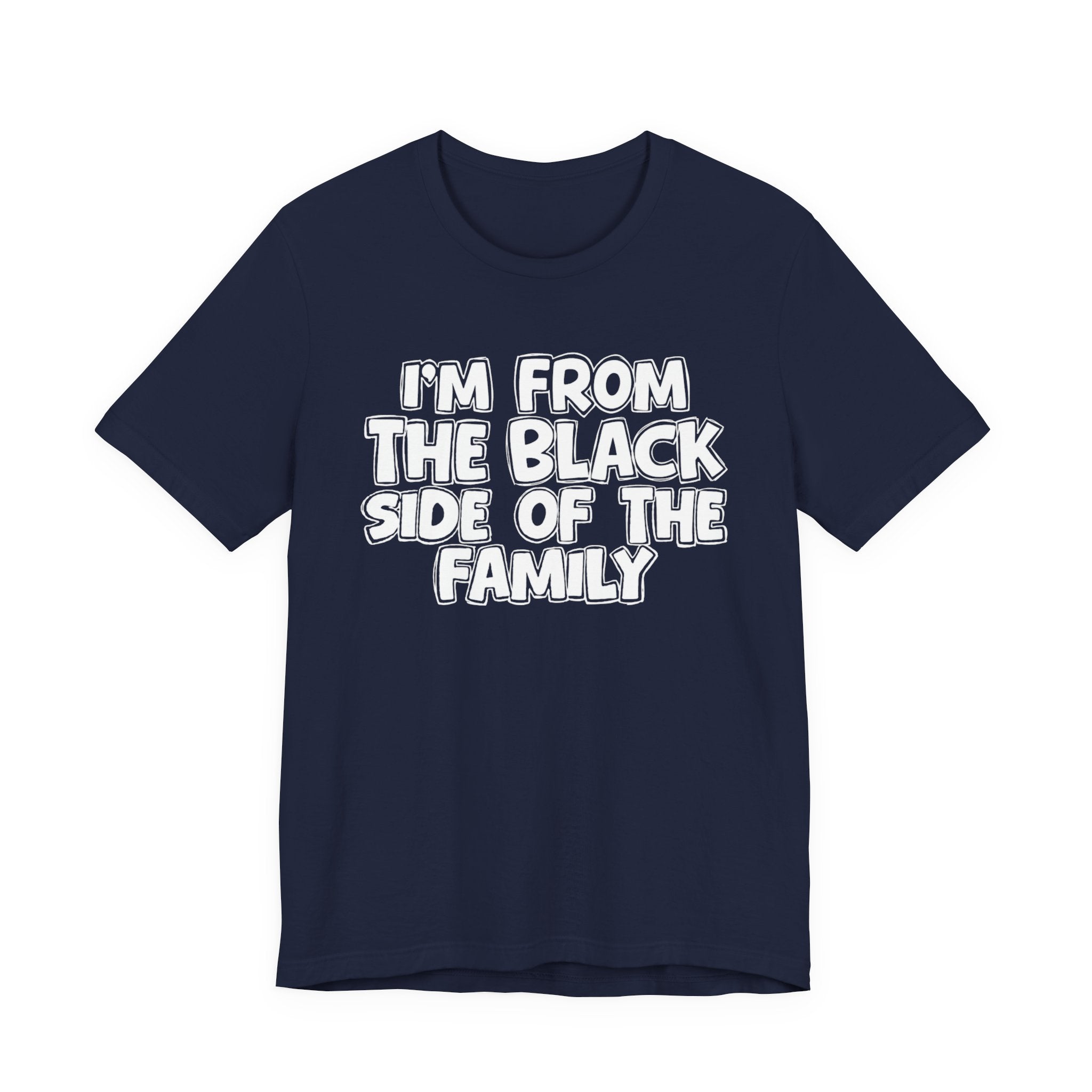 I'm From the Black Side of the Family - Humorous Family Pride T-Shirt