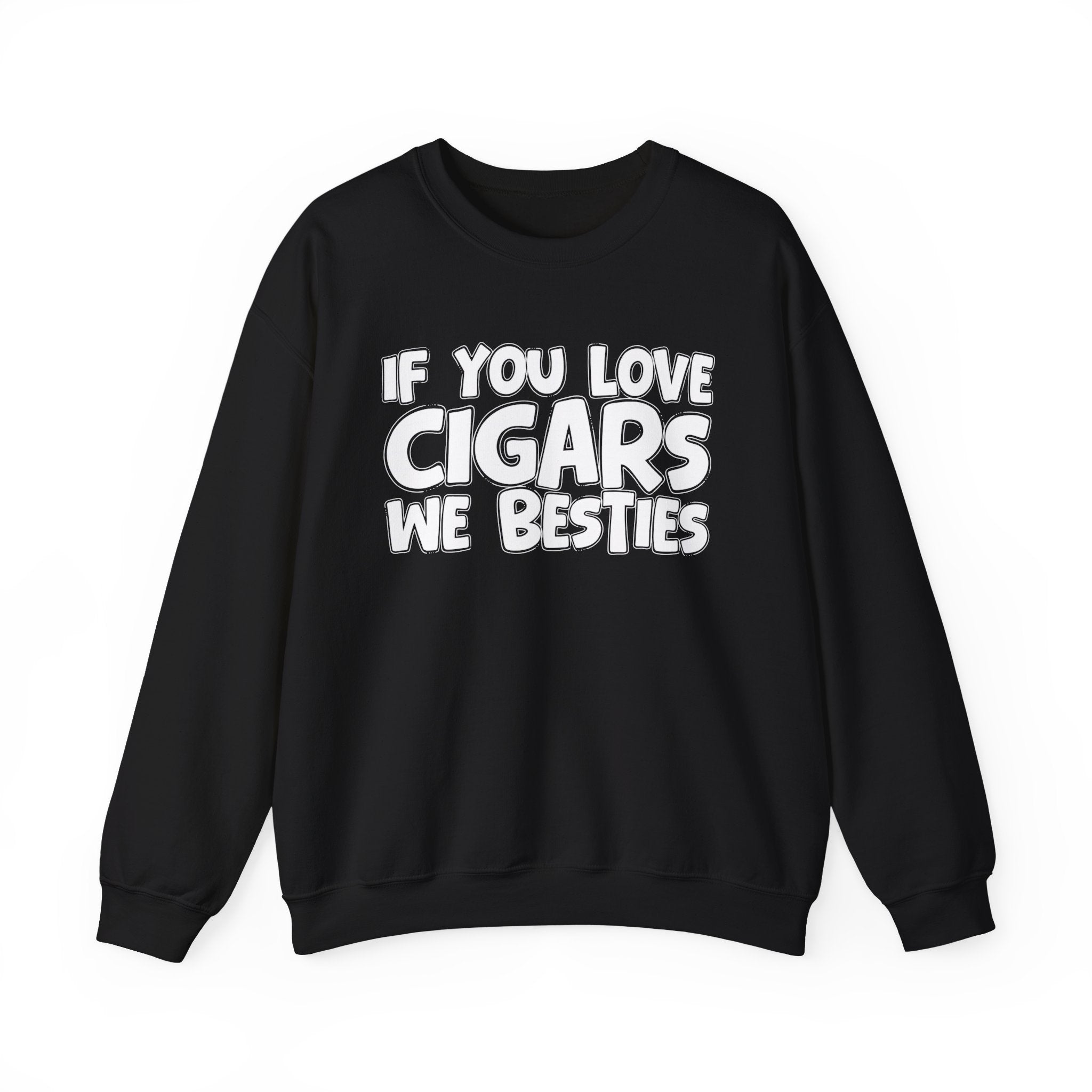 If You Love Cigars We Besties — Motivational Hustle Statement Sweatshirt
