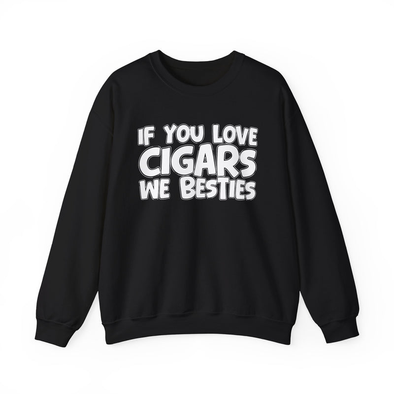 If You Love Cigars We Besties — Motivational Hustle Statement Sweatshirt