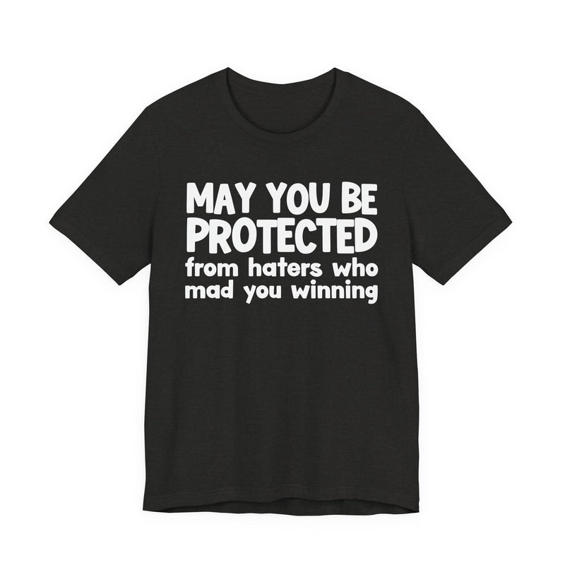 May You Be Protected from Haters Who Mad You Winning - Inspirational Statement T-Shirt