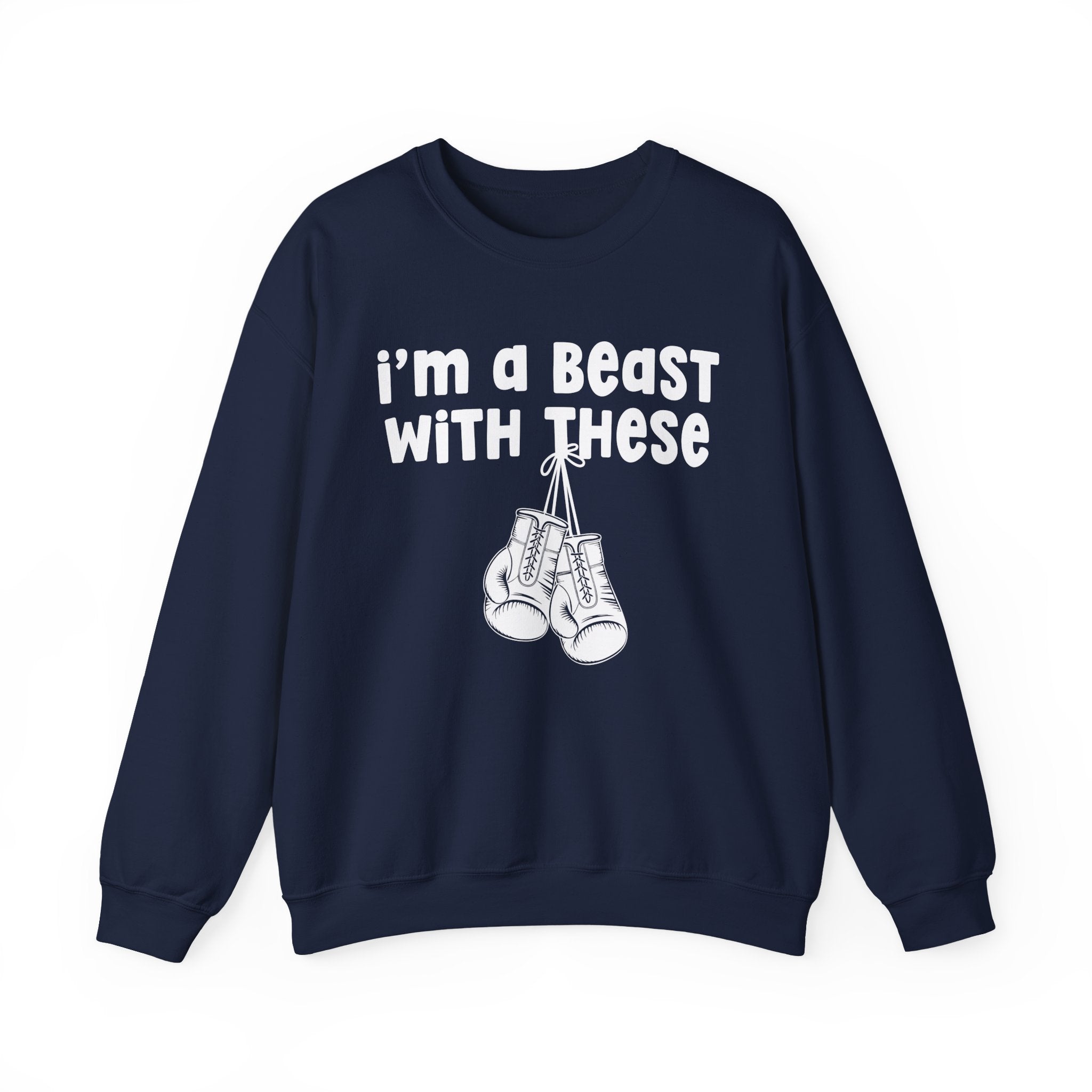 I'm A Beast With These － Boxing Sweatshirt
