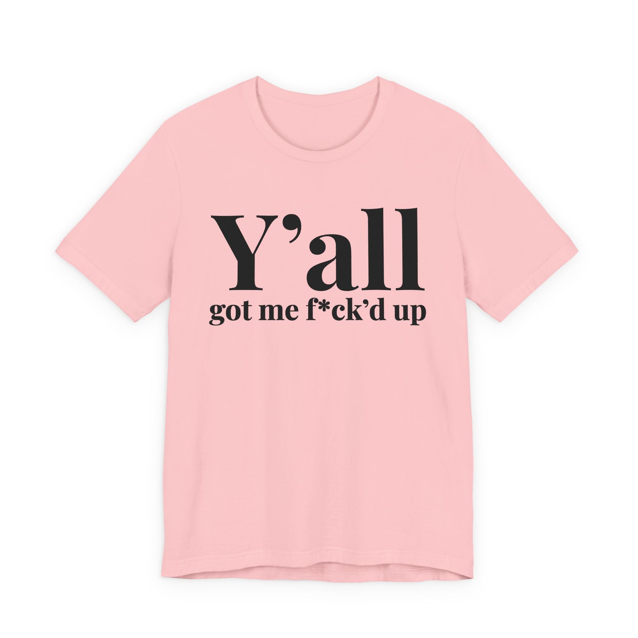 Y'all Got Me Fuck'd Up T-Shirt