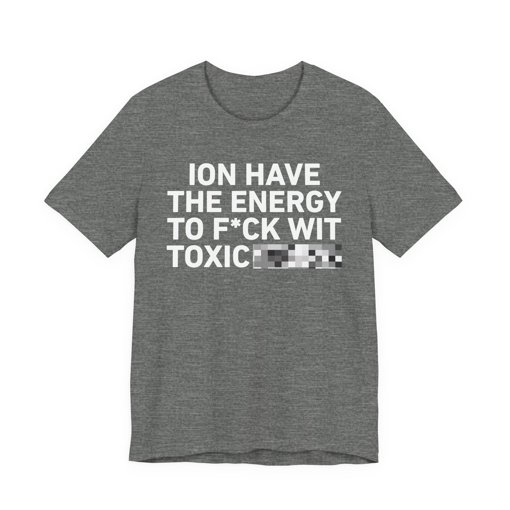 I Don’t Have the Energy to Fuck Wit Toxic (Bitches/Niggas) - Funny Energy Statement T-Shirt