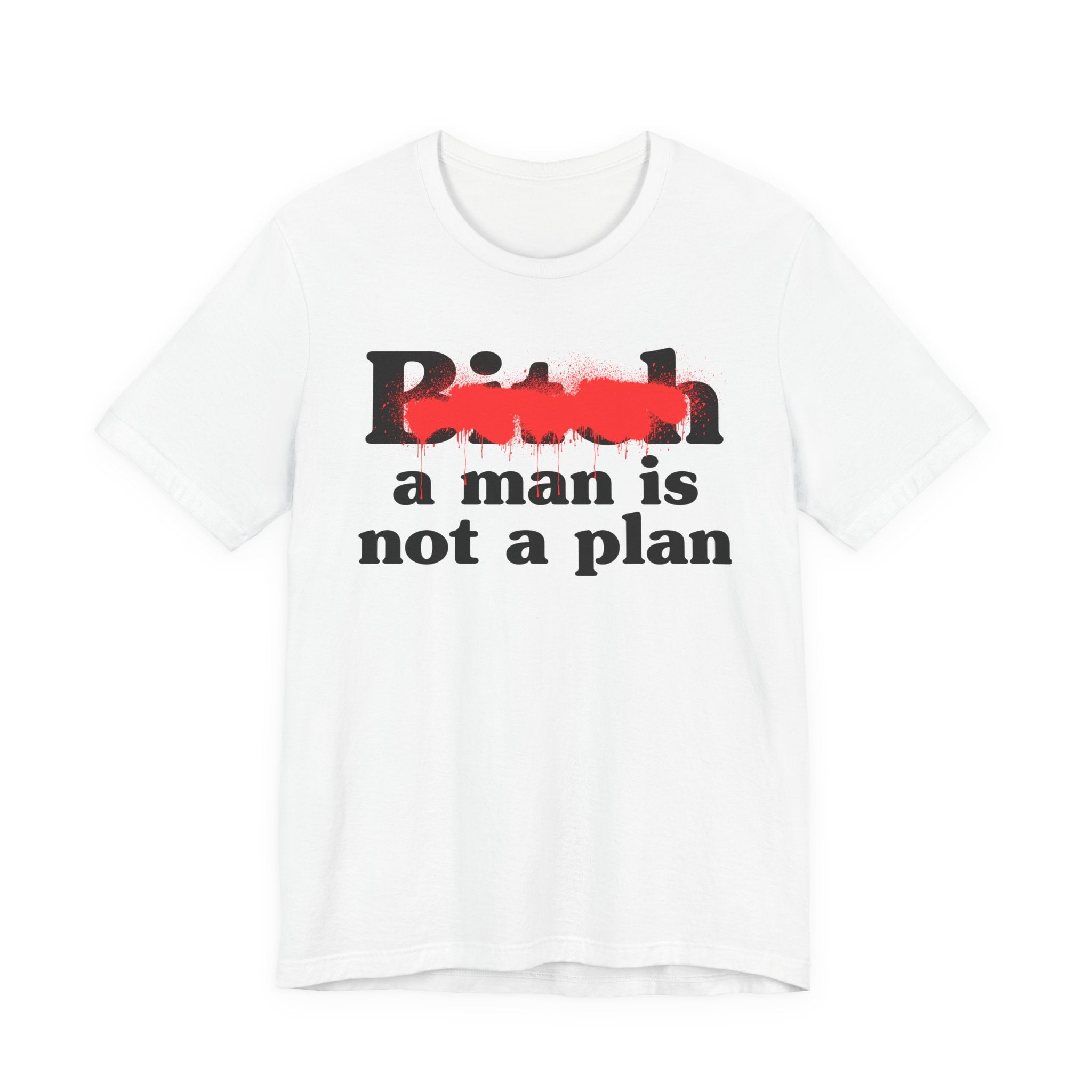 Bitch A Man Is Not A Plan - Sassy Adult Humor T‑Shirt