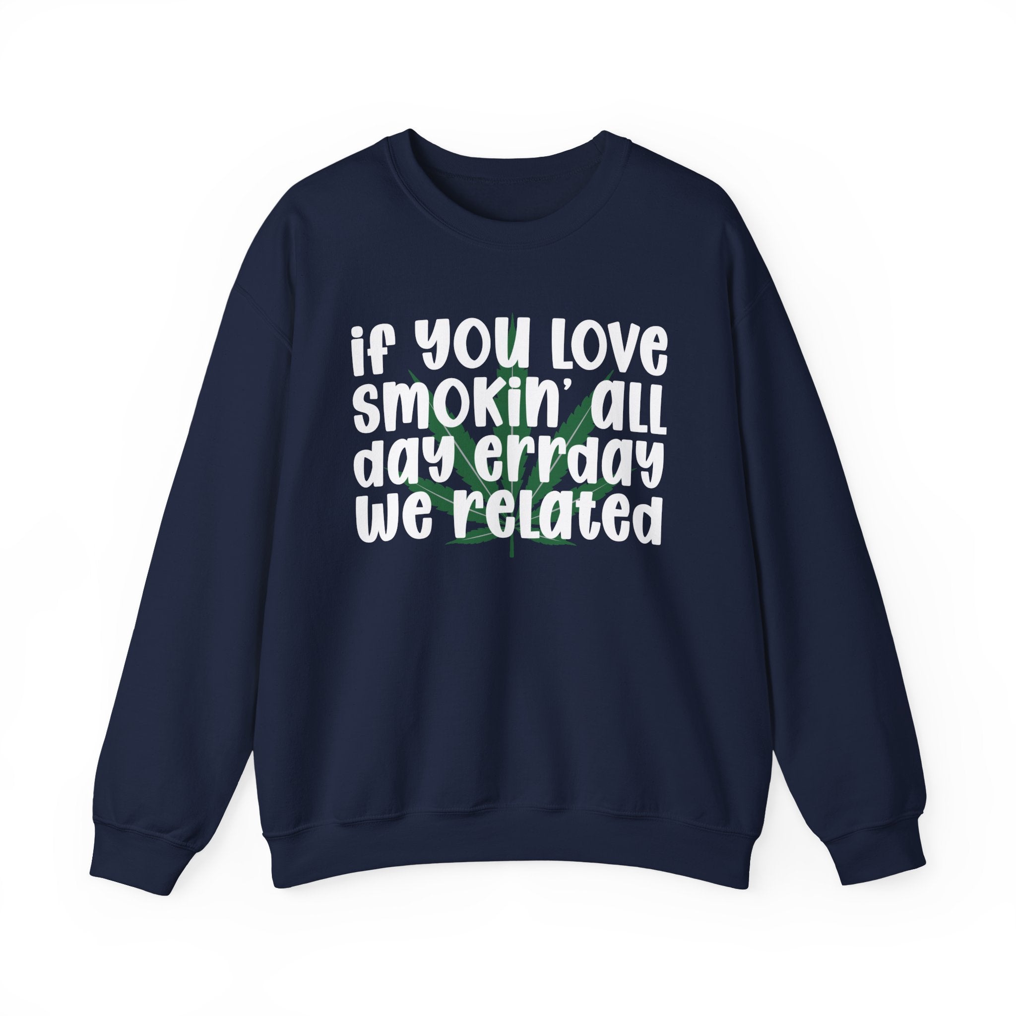 If You Love Smokin' All Day Err'Day We Related - Reggaeton Fan Sweatshirt