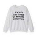 No Bitch Who Shitted On My Name Shall Prosper - Bold Christian Statement Sweatshirt