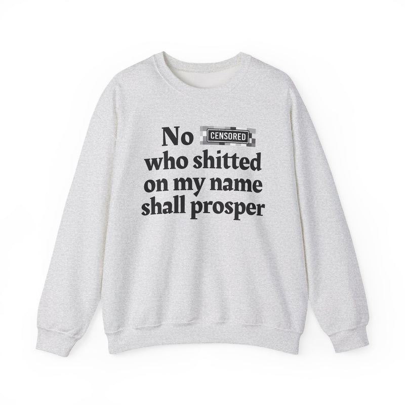 No Bitch Who Shitted On My Name Shall Prosper — Sweatshirt