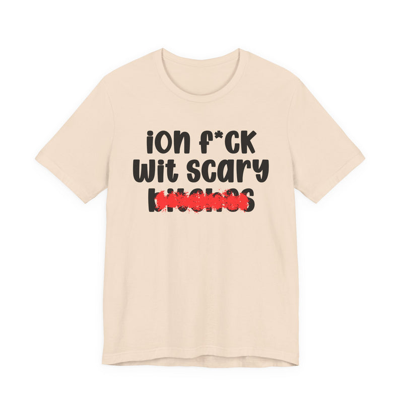 ION (I Don't) FUCK WIT SCARY BITCHES — Bold Sarcastic Graphic T-Shirt