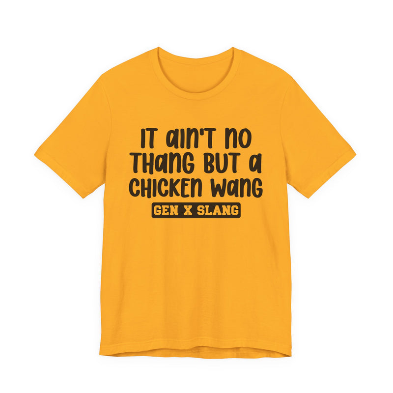 It Ain't No Thang But A Chicken Wang — Bold Statement T‑Shirt
