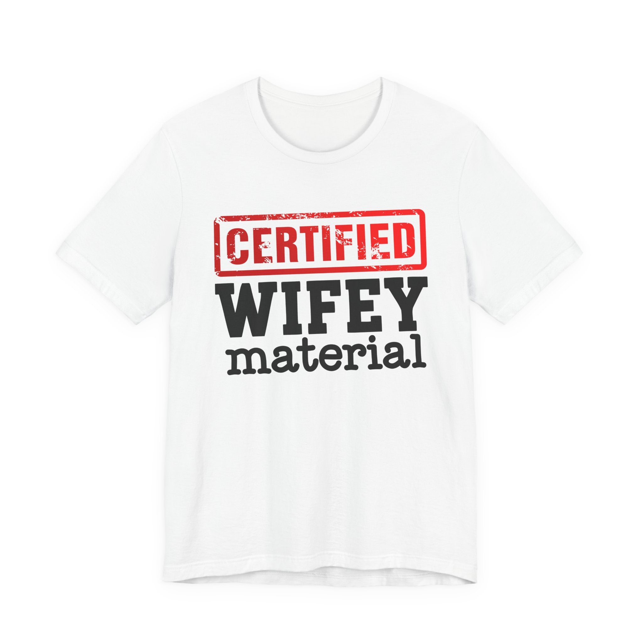 Certified Wifey Material－Marriage Minded Message T-Shirt
