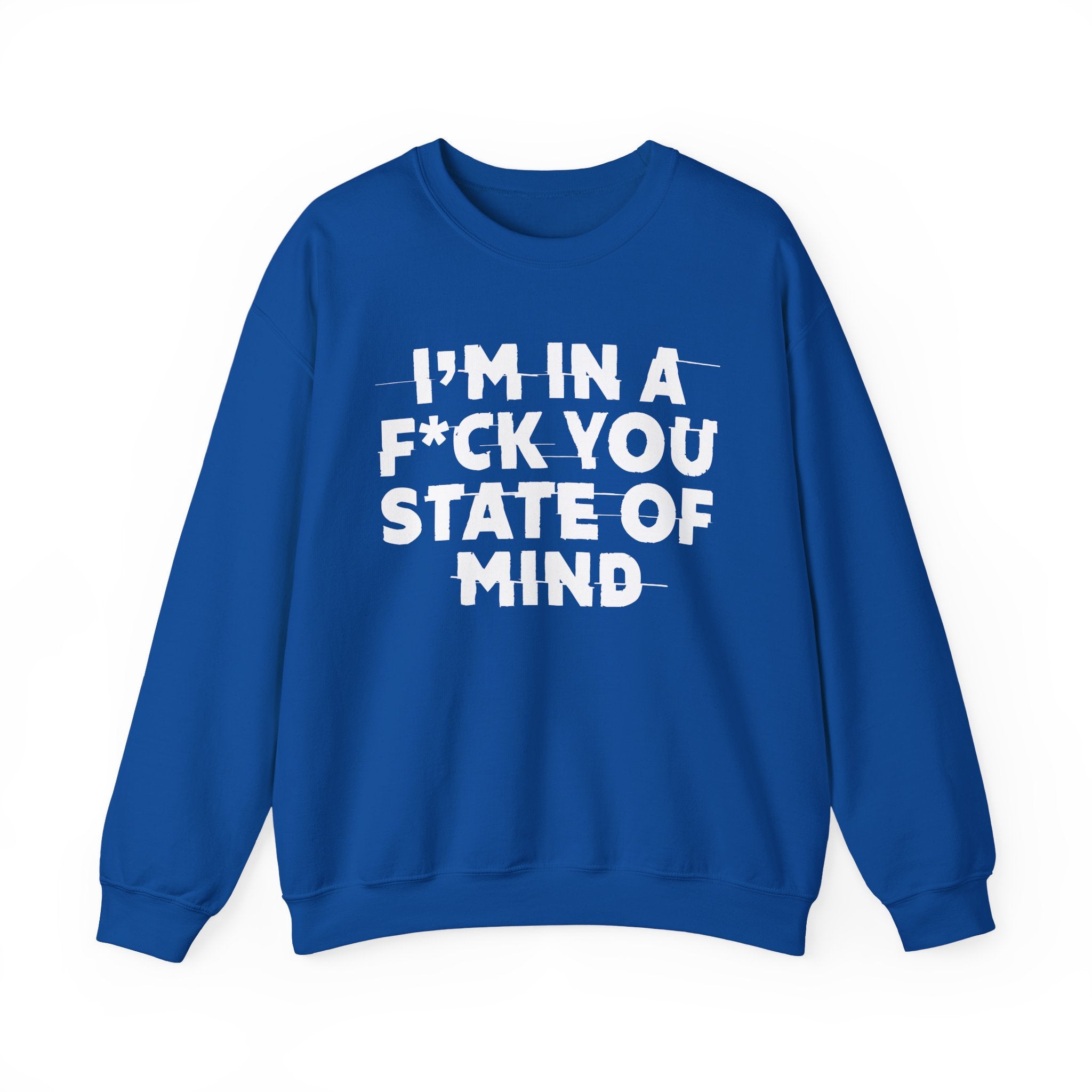 I'm In A Fuck You State Of Mind - Energy Sweatshirt