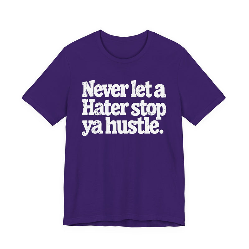 Never Let A Hater Stop Ya Hustle － Healthy Mindset T-shirt