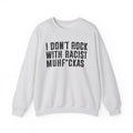I Don't Rock With Racist Muhfukas - Sweatshirt