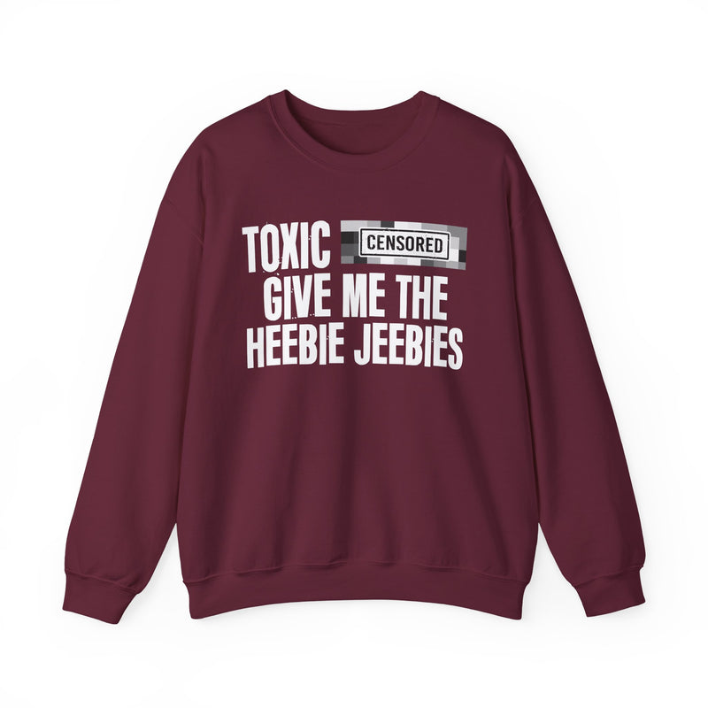 Toxic [Censored] Give Me The Heebie Jeebies - Sweatshirt