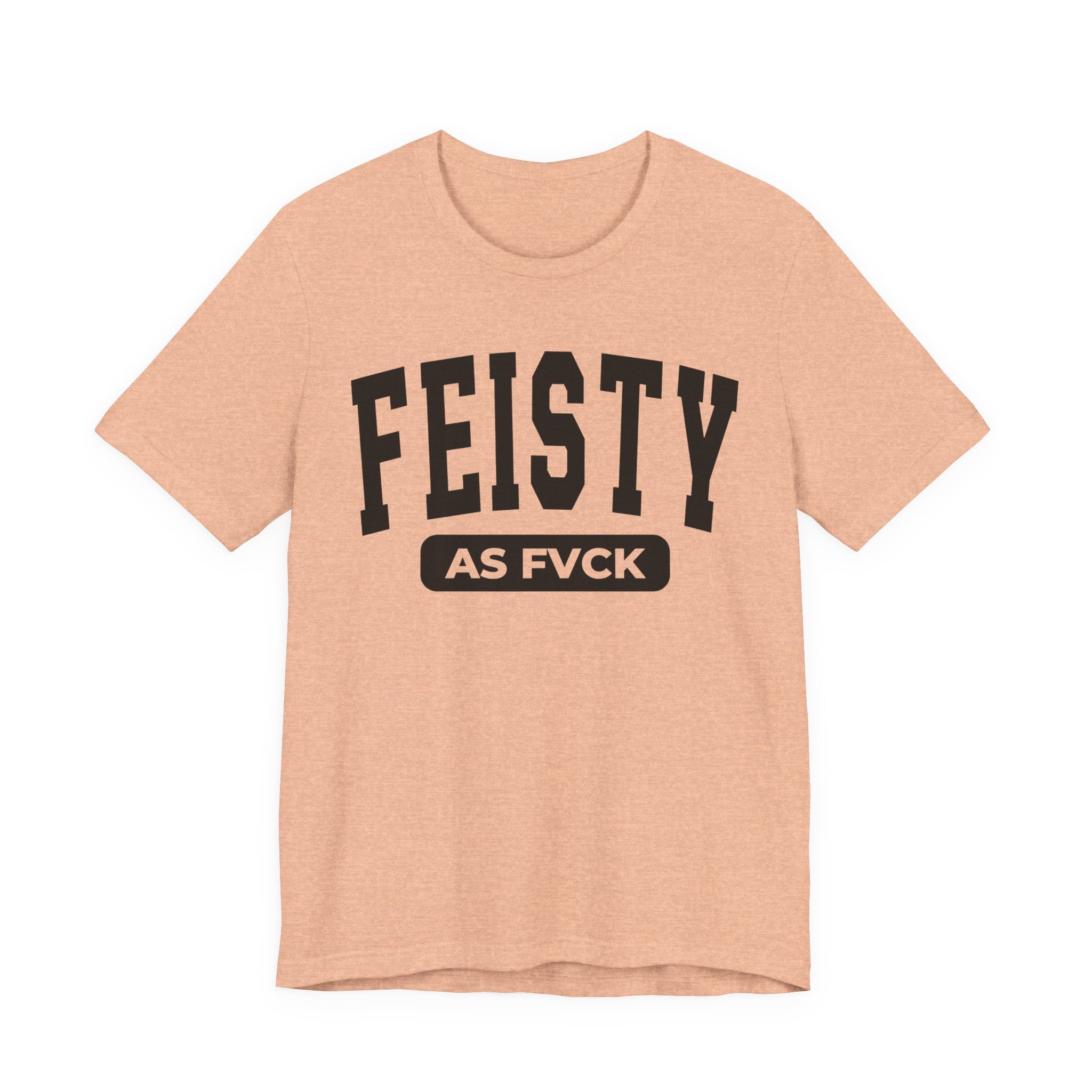 Feisty As Fuck — Bold Statement  T-Shirt