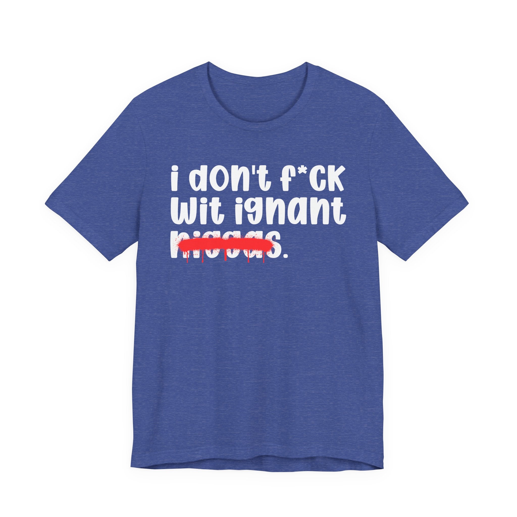 I Don't Fuck Wit Ignant Niggas - Brutally Direct Statement Tee