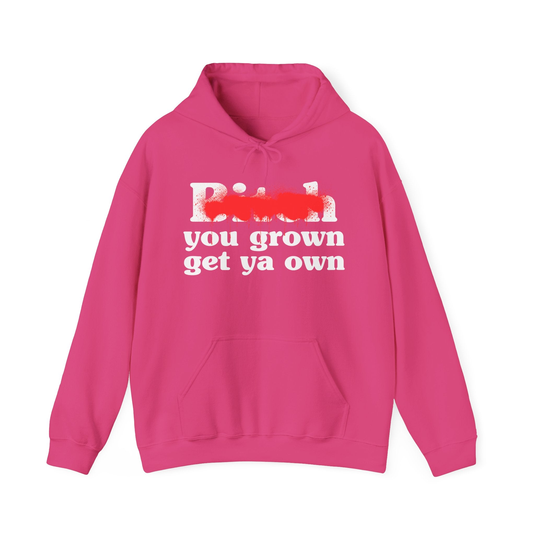 Bitch You Grown Get Ya Own - Sassy Adult Humor Hoodie