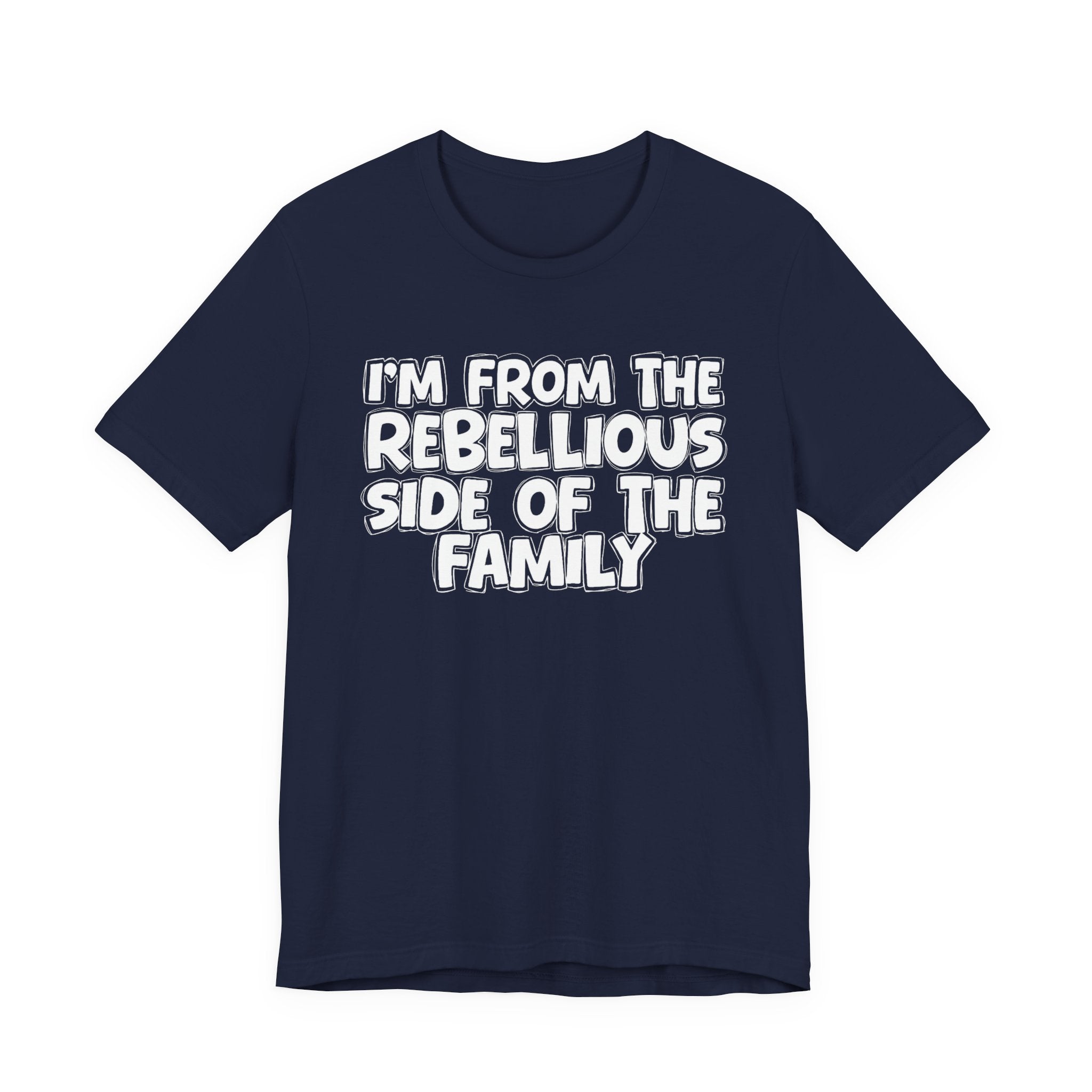 I'm From The Rebellious Side Of The Family - Family Family Heritage tee