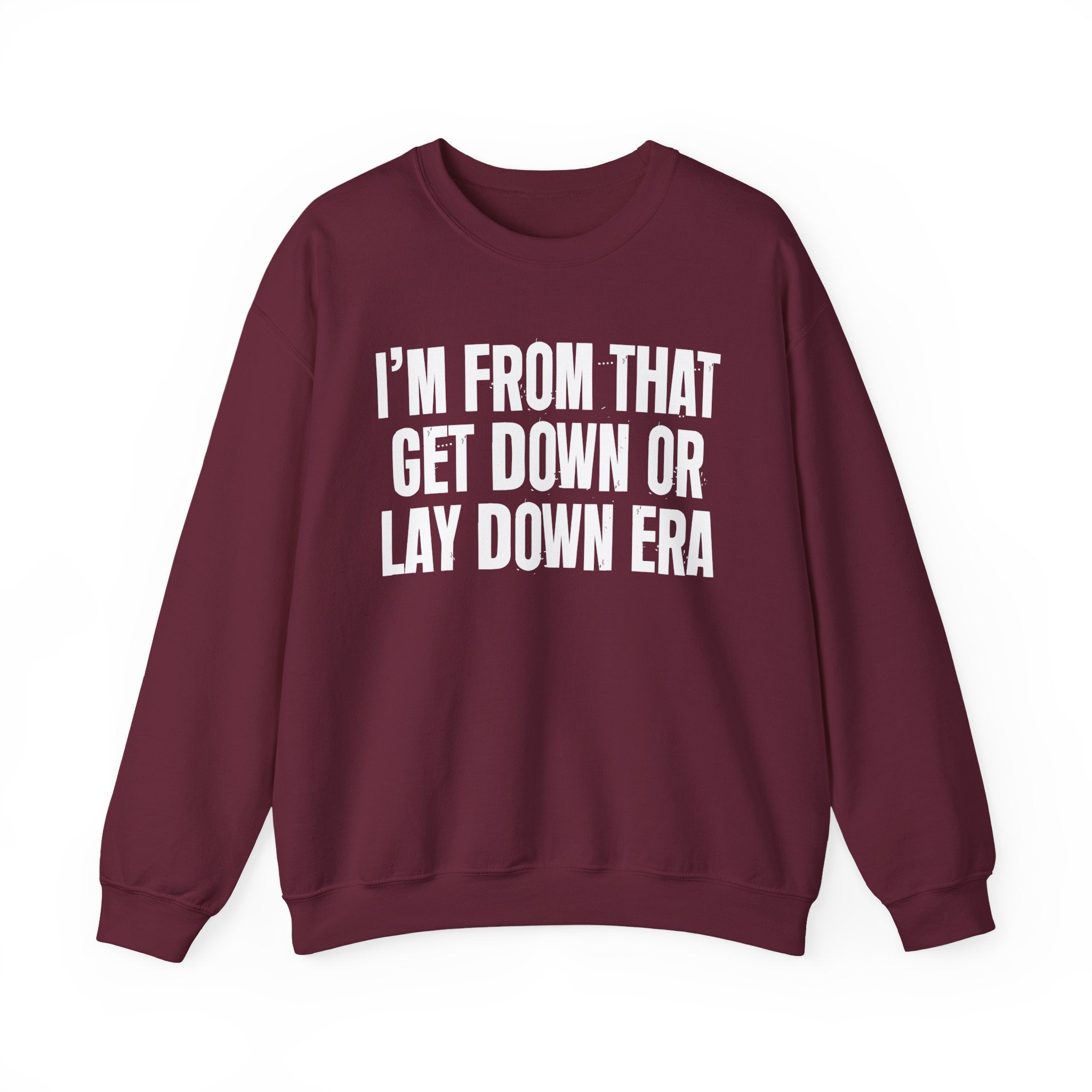 I'm From That Get Down Or Lay Down Era - Funny Growing Up Sweatshirt