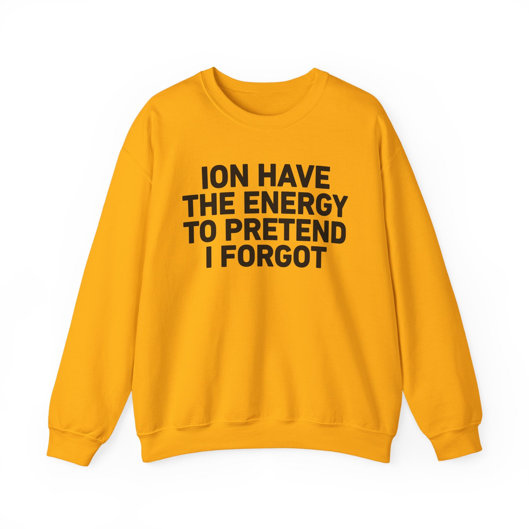 I Don’t Have the Energy to Pretend I Forget － Sweatshirt