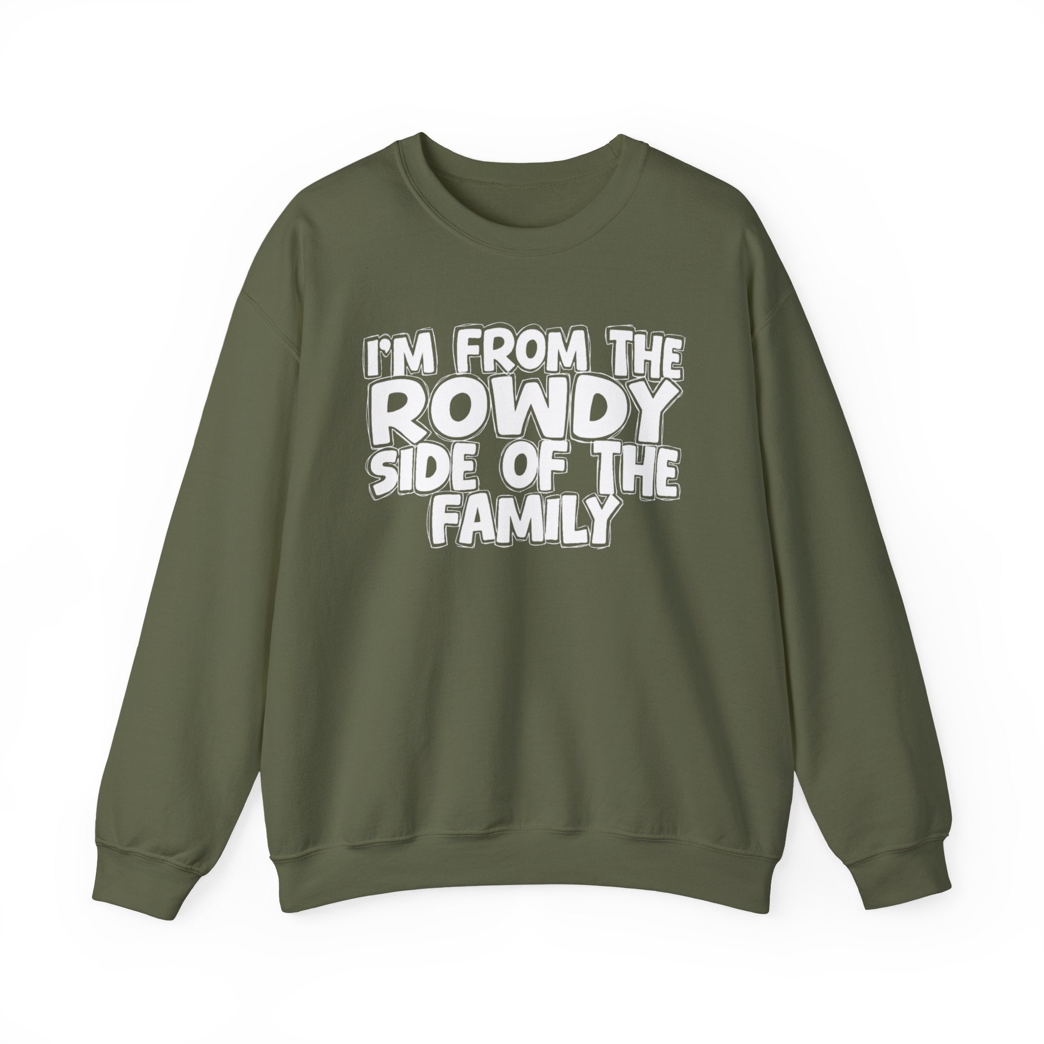 I'm From The Rowdy Side Of The Family - Humorous Family Pride Sweatshirt