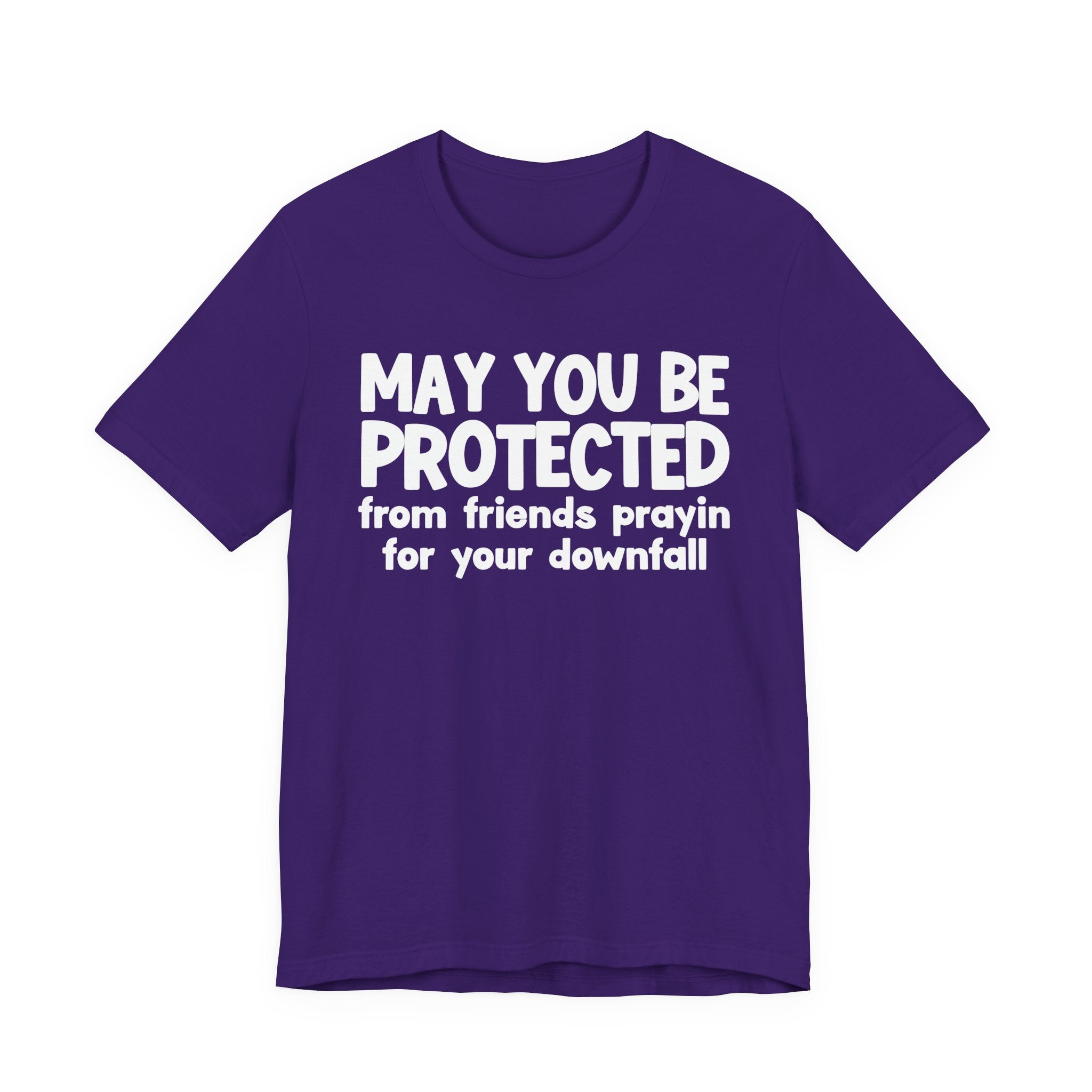 May You Be Protected From Friends Prayin On Your Downfall - Inspirational Statement T-Shirt