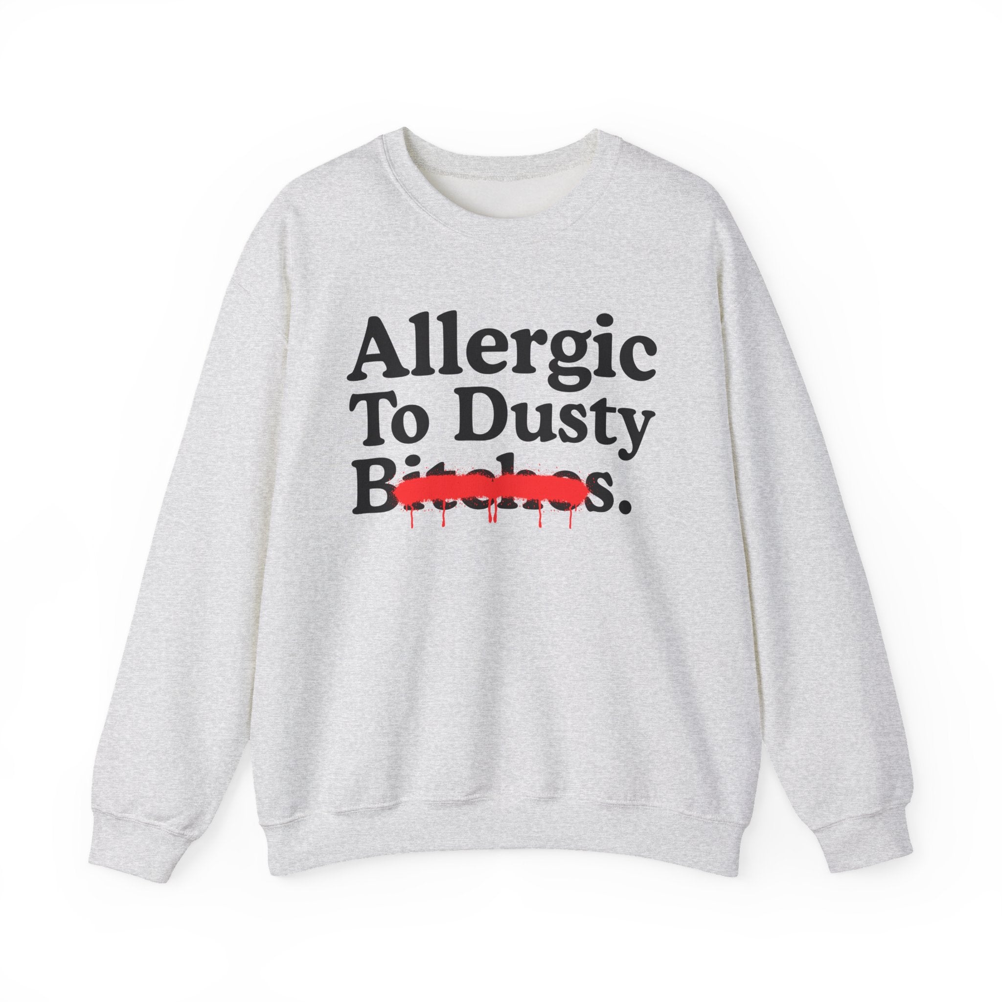 Allergic To Dusty Bitches — Sarcastic Sassy Statement Sweatshirt