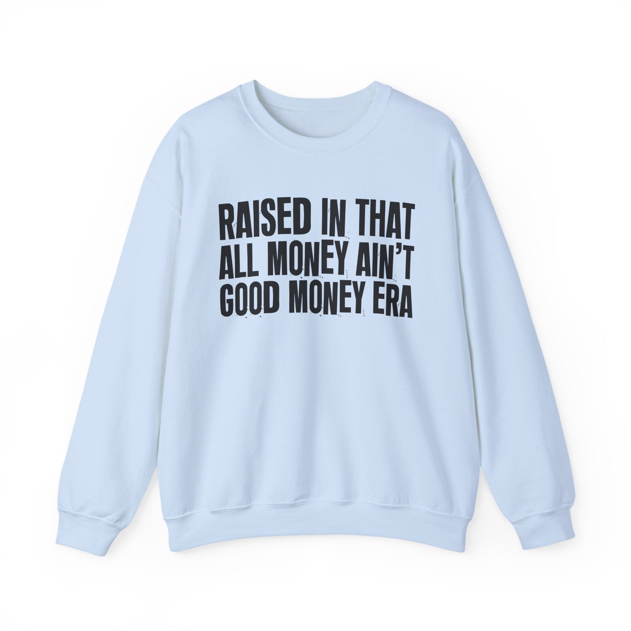 Raised In That All Money Ain't Good Money Era - Funny Back In The Day Statement Sweatshirt