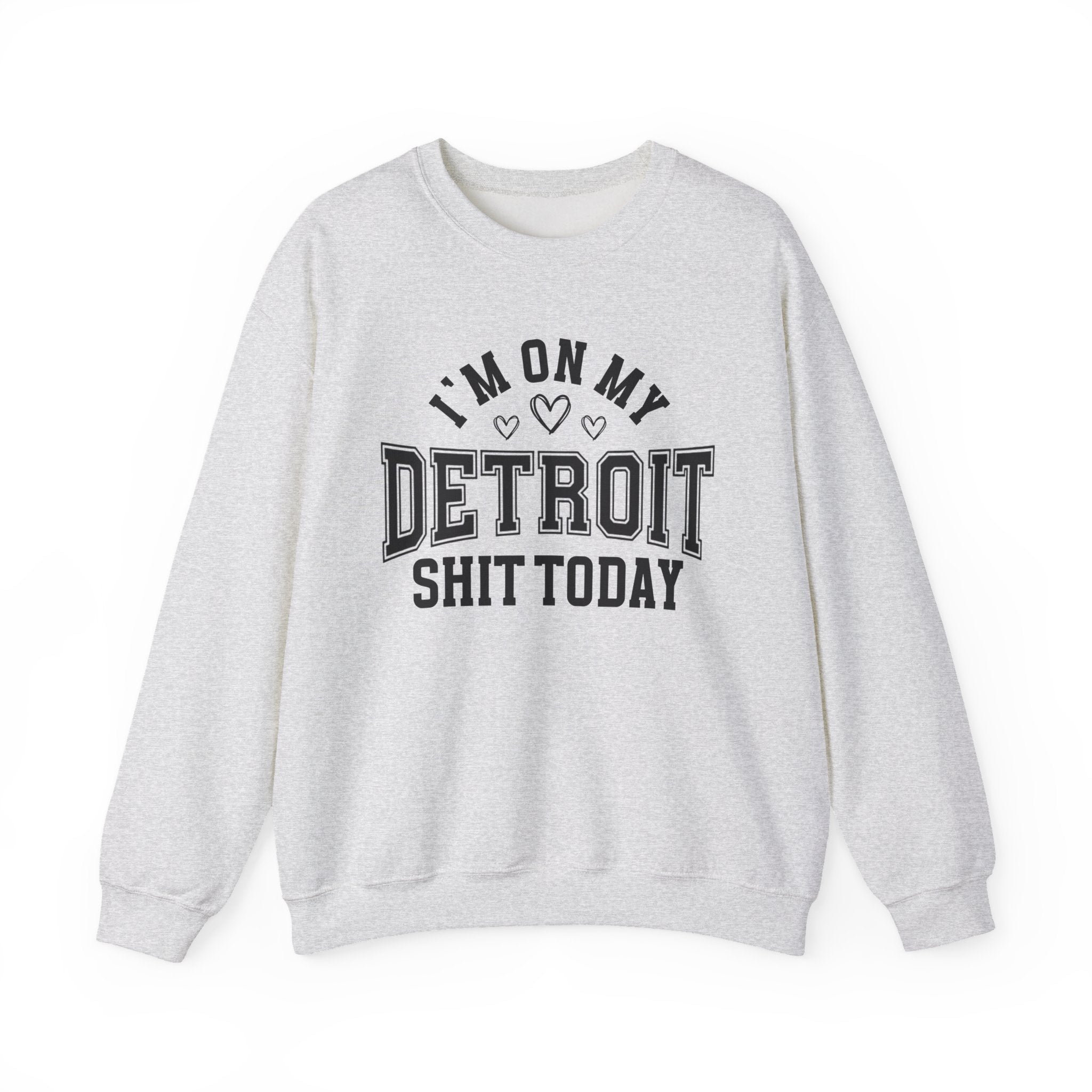 I'm On My Detroit Shit Today (Hearts) - Sweatshirt