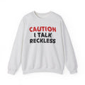 Caution I Talk Reckless - Bold Graphic Statement Sweatshirt