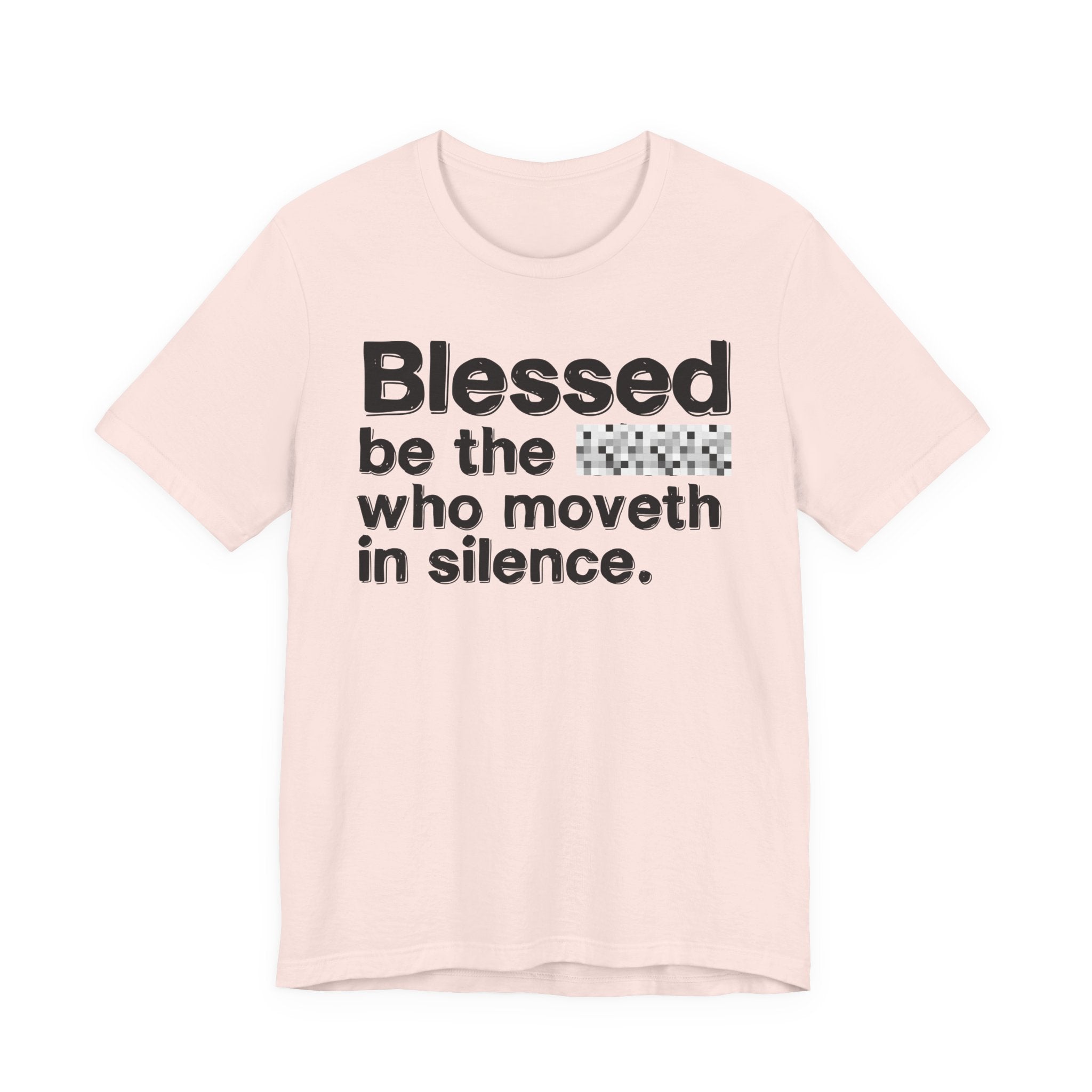 Blessed Be The Bitch Who Moveth In Silence — Inspirational T-Shirt