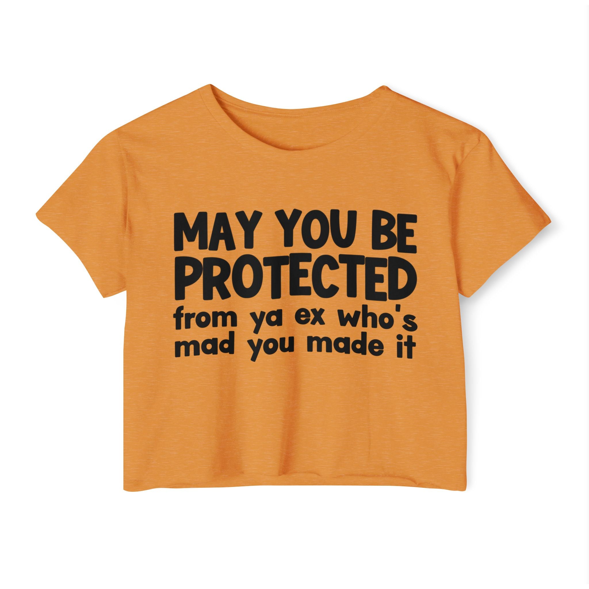 May You Be Protected From Ya Ex Who's Mad You Made It - Inspirational Quote Crop Top