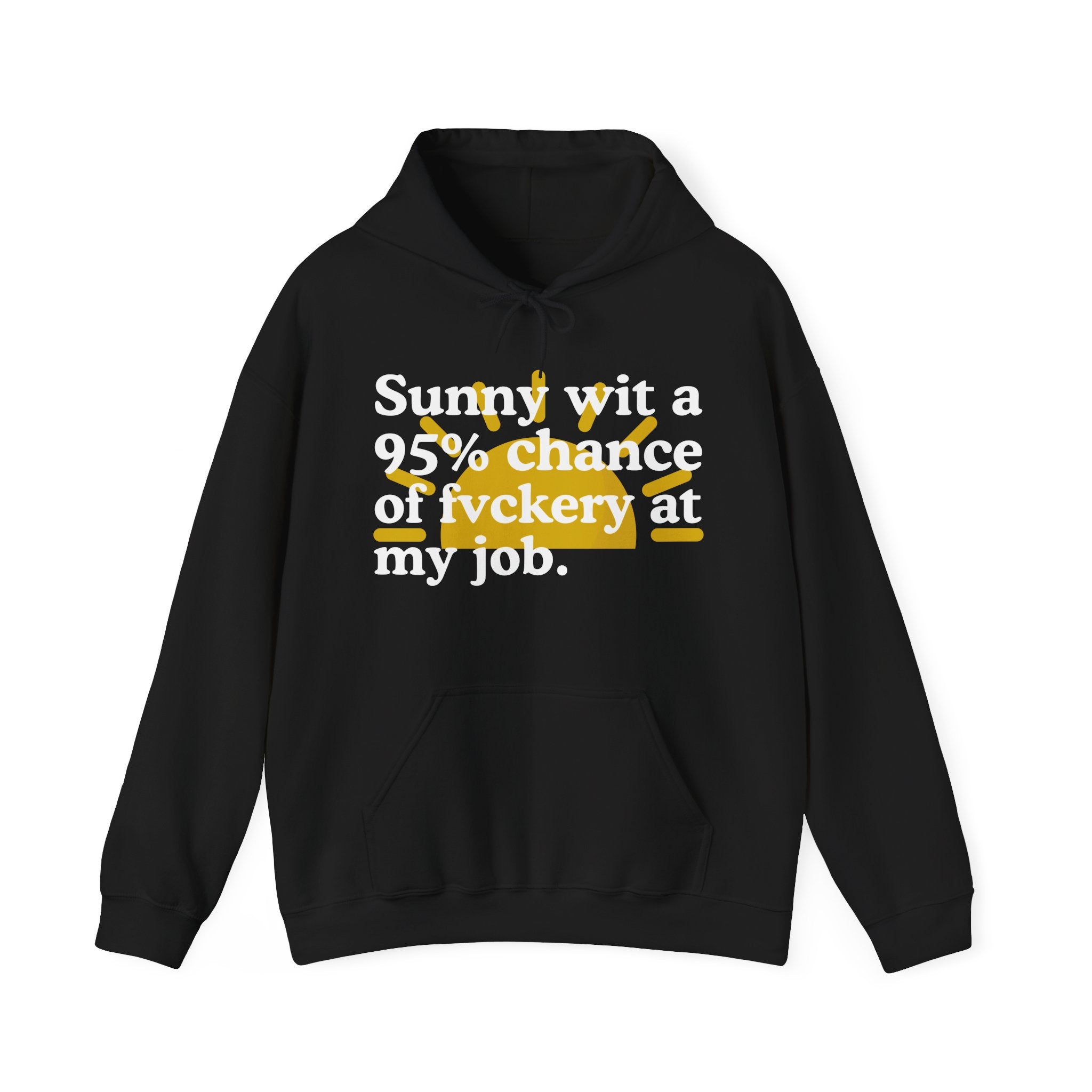 Sunny wit a 95% chance of Fuckery At My Job — Funny Weather Hoodie