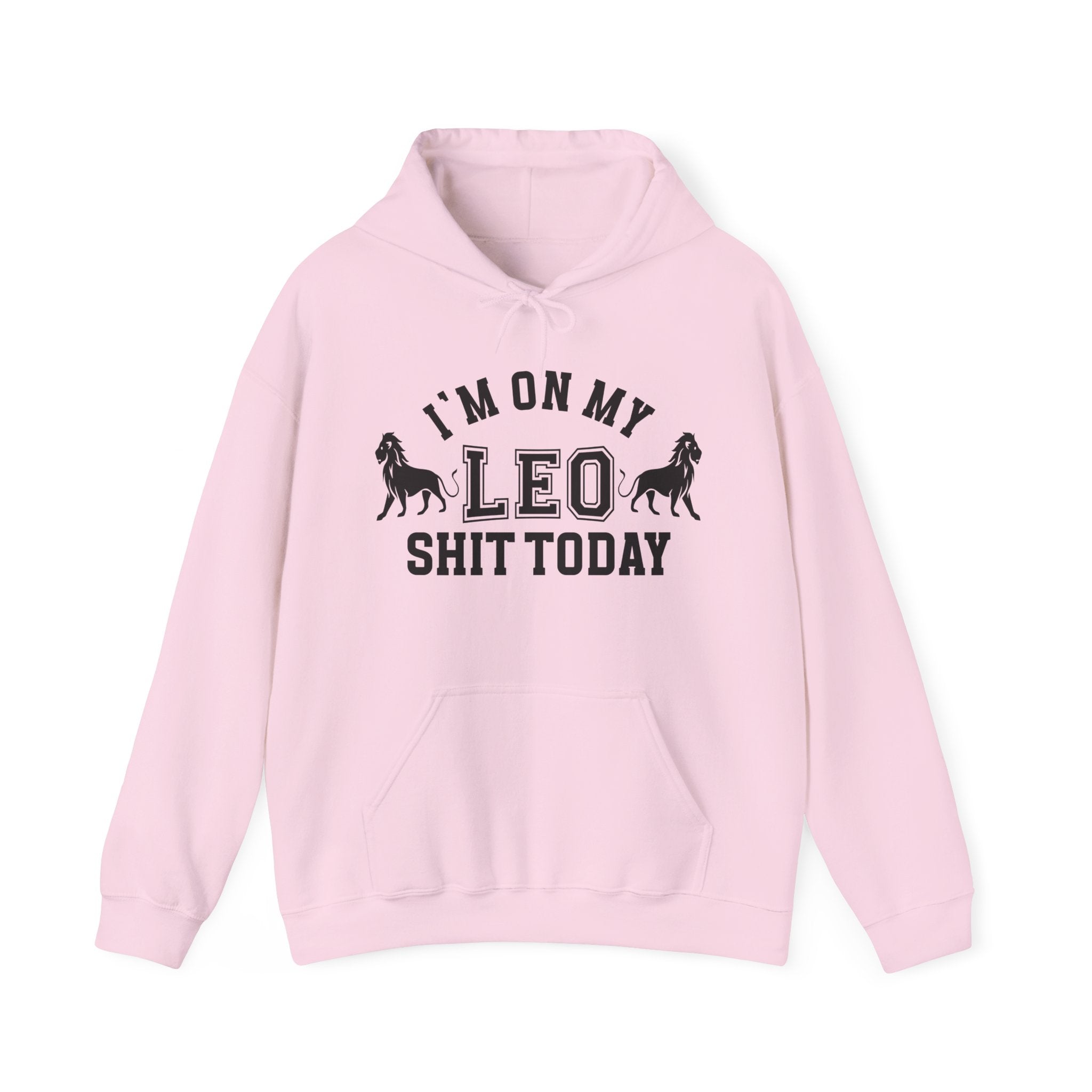 I'm On My Leo Shit Today - Hoodie