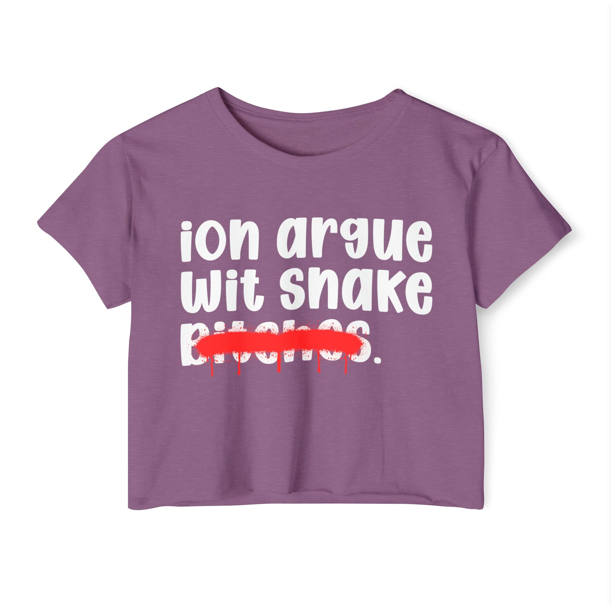 ION (I Don't) Argue Wit Snake Bitches — Funny Sassy Statement Crop Top