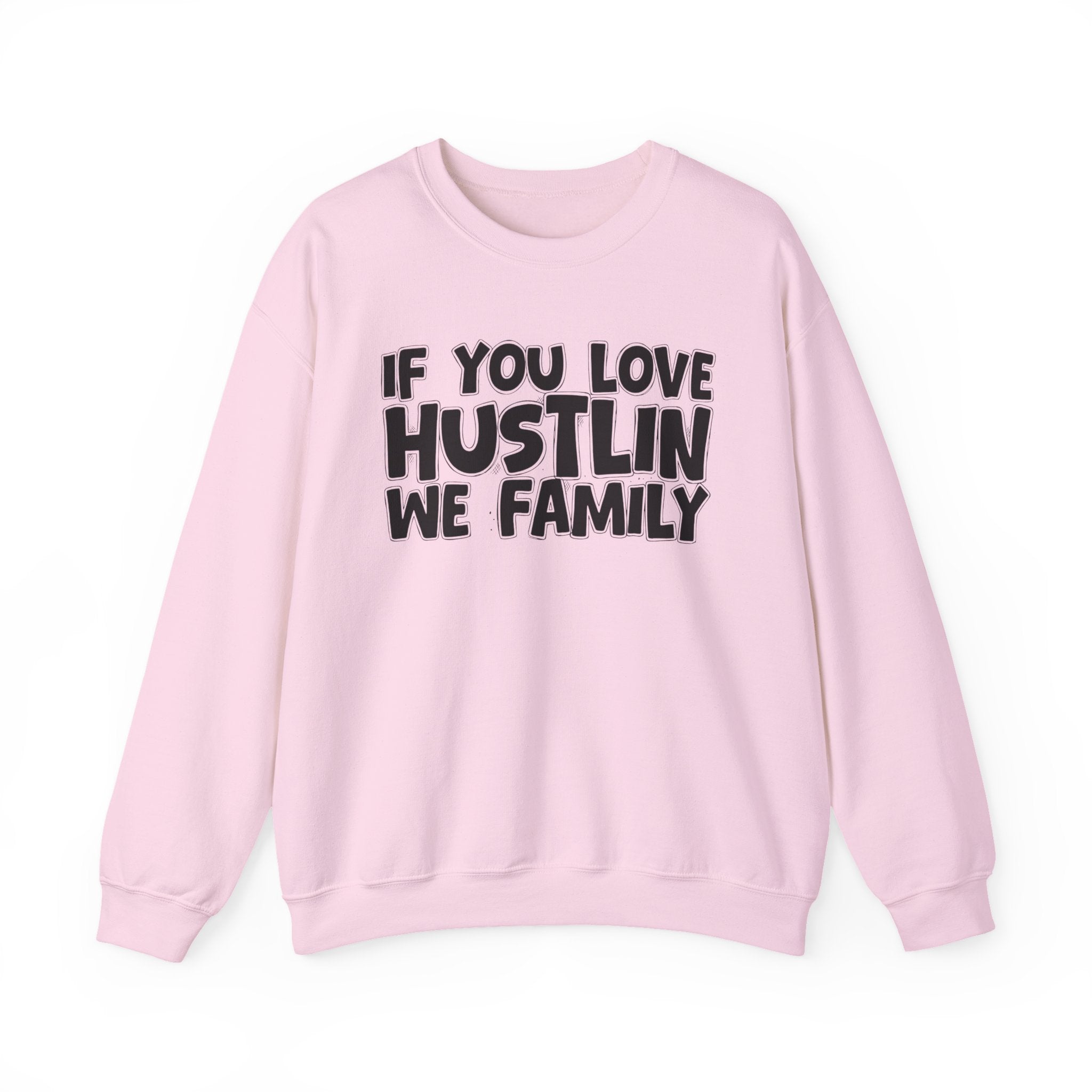 If You Love Hustlin We Family — Motivational Hustle Statement Sweatshirt