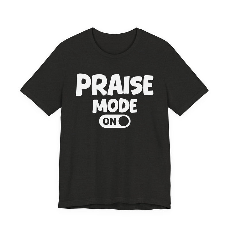 Praise Mode On — Motivational Positive Graphic T-Shirt