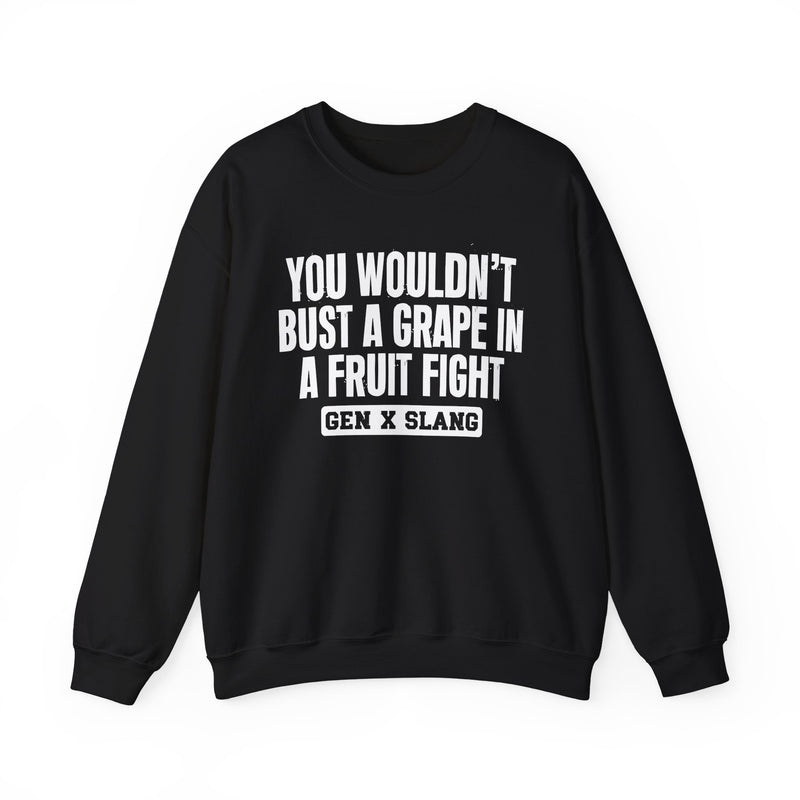 Gen X Slang Sweatshirt — You Wouldn't Bust A Grape In A Fruit Fight