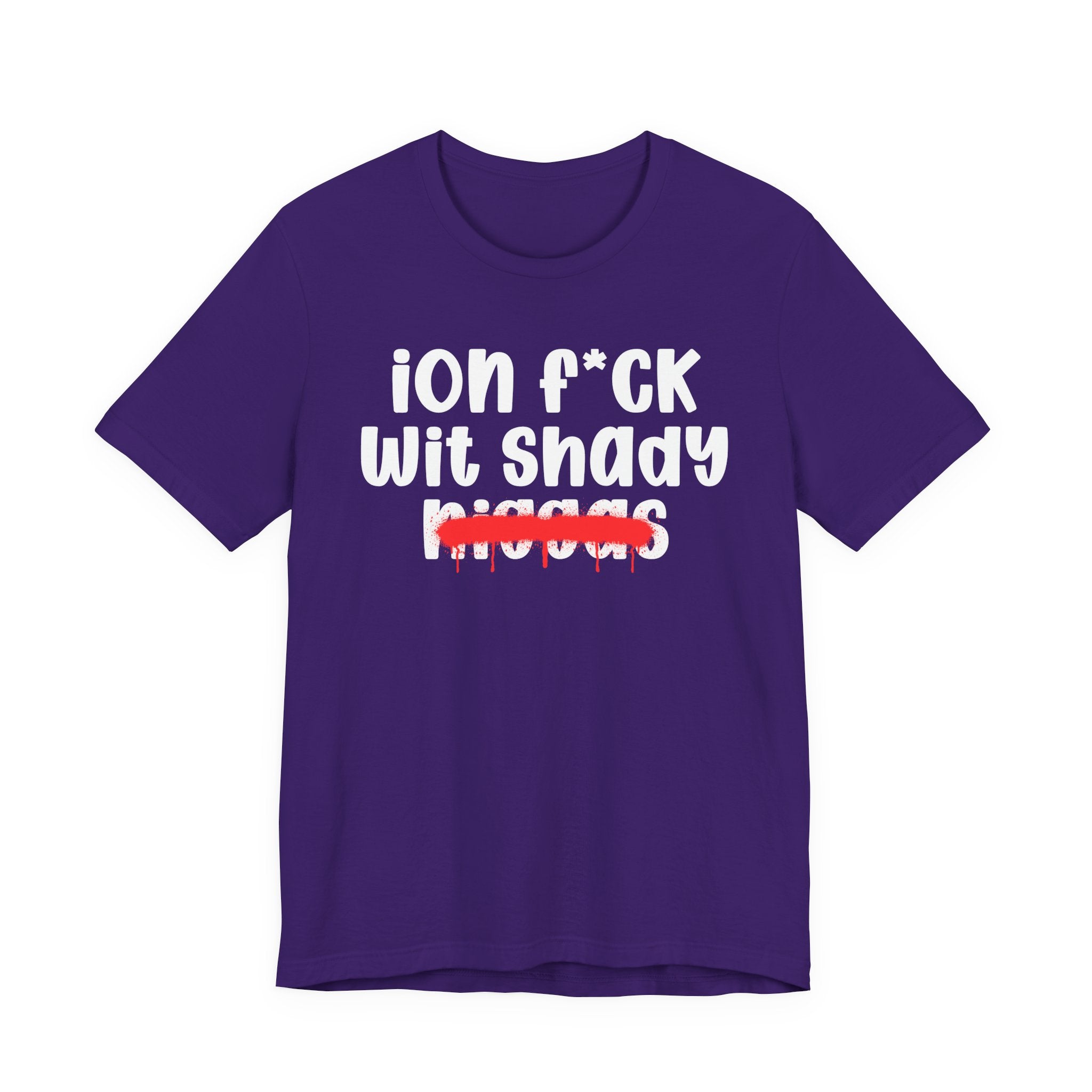 ION Fuck Wit Shady Niggas - Brutally Direct Statement Tee