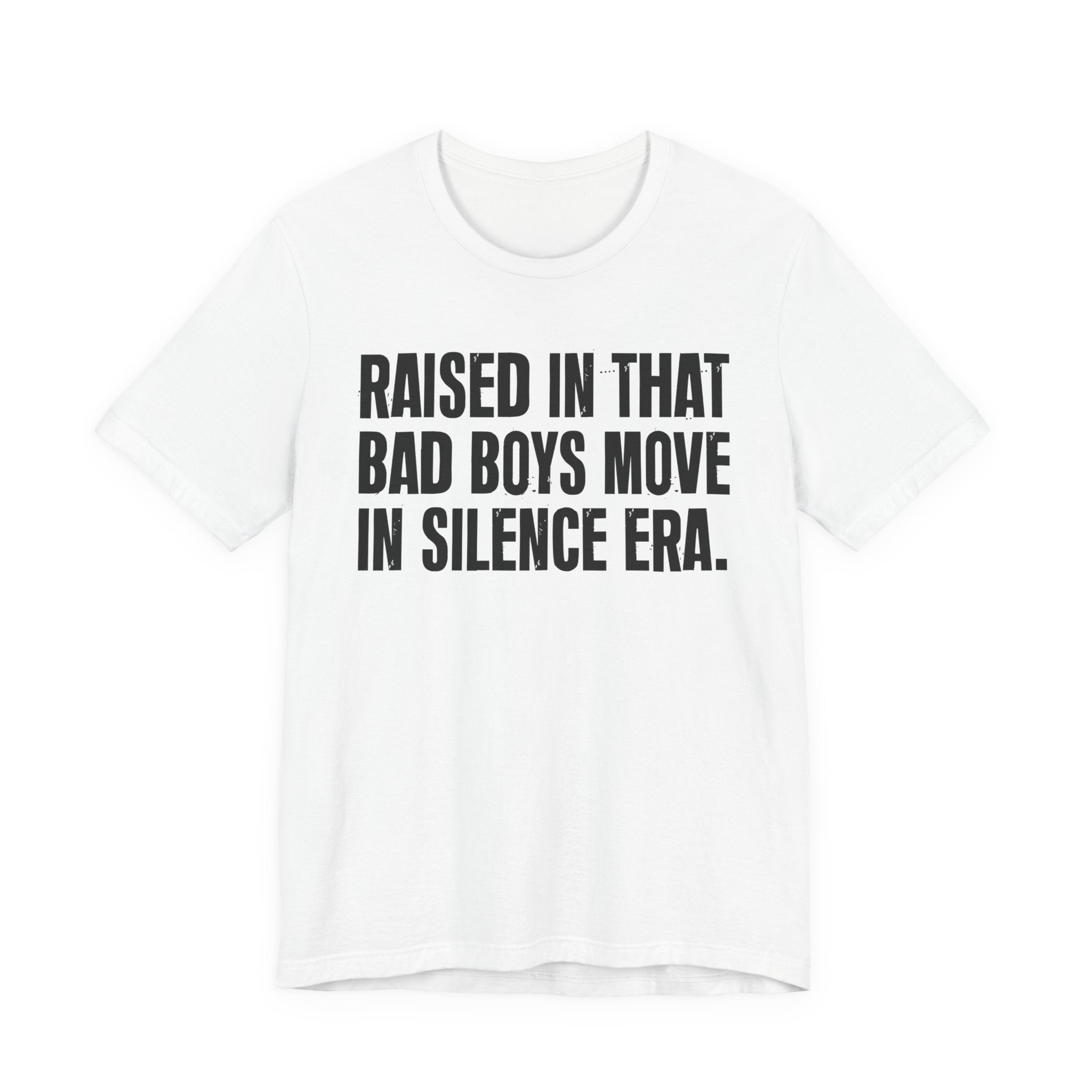 Raised In That Bad Boys Move In Silence Era Tee — Humorous Growing Up Graphic T-Shirt