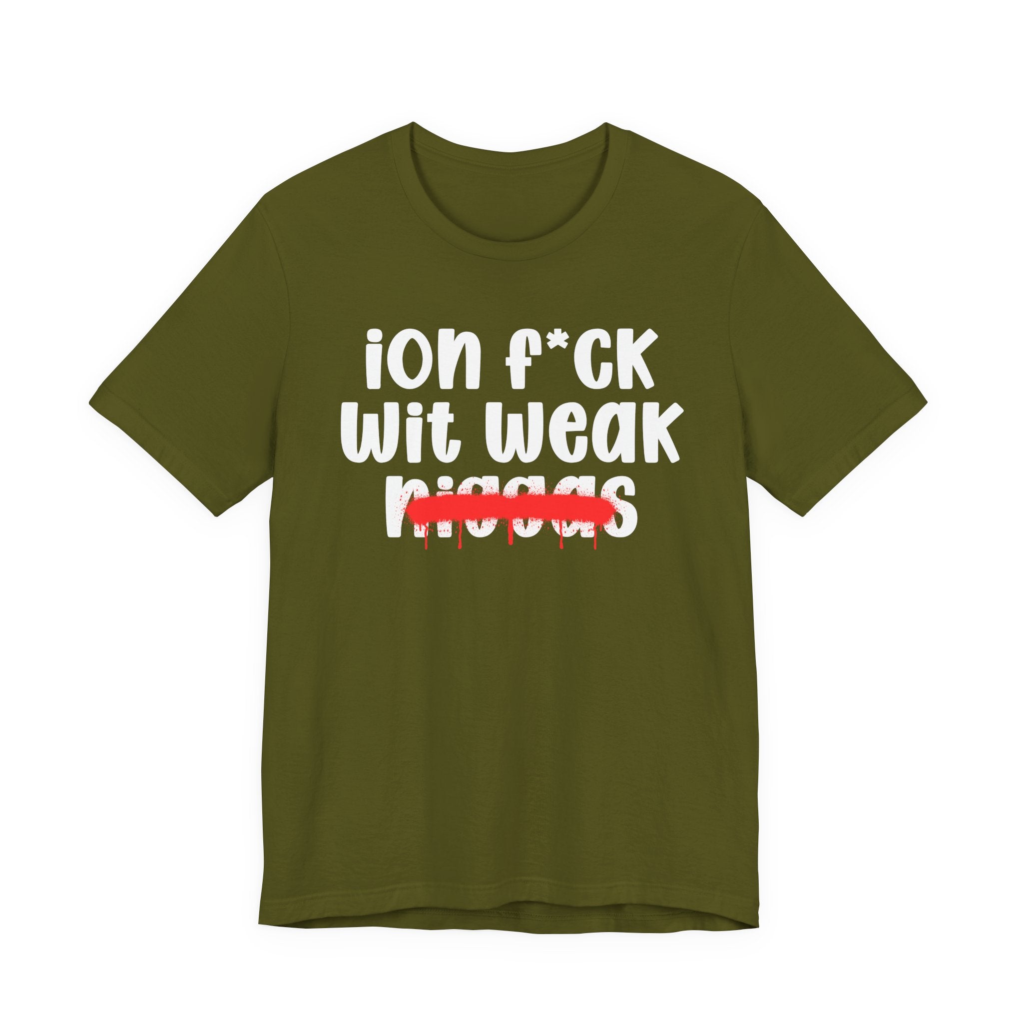 ION Fuck Wit Weak Niggas - Brutally Direct Statement Tee