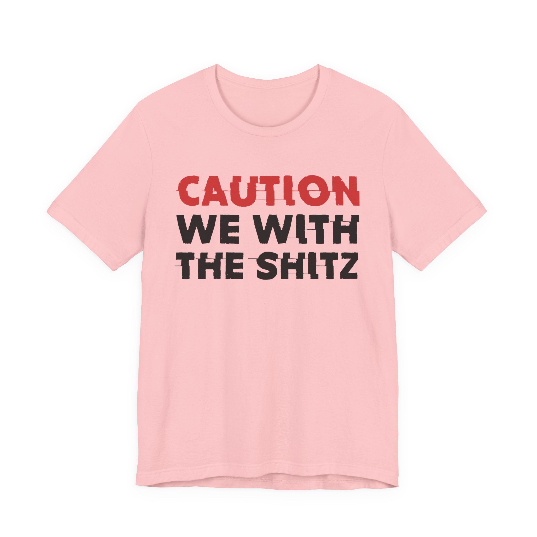 Caution We With The Shits T-Shirt — Bold Statement Tee