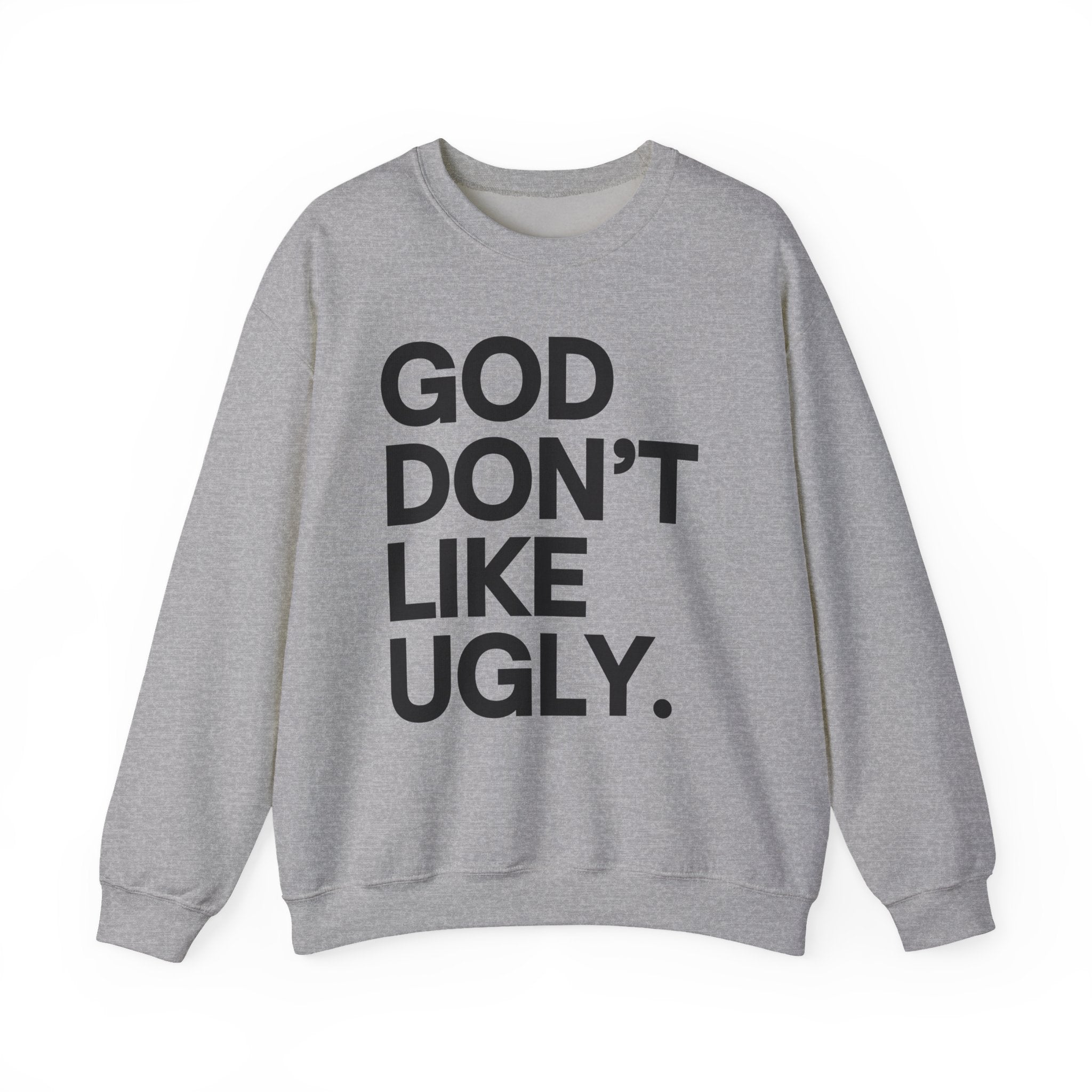 God Don't Like Ugly Sweatshirt