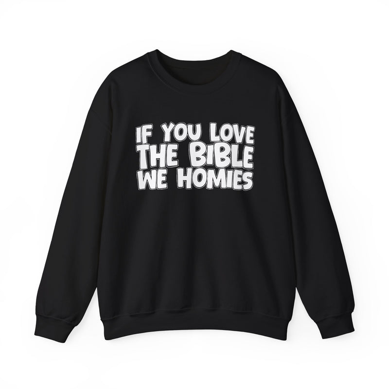 If You Love The Bible We Homies — Inspirational Faith Sweatshirt