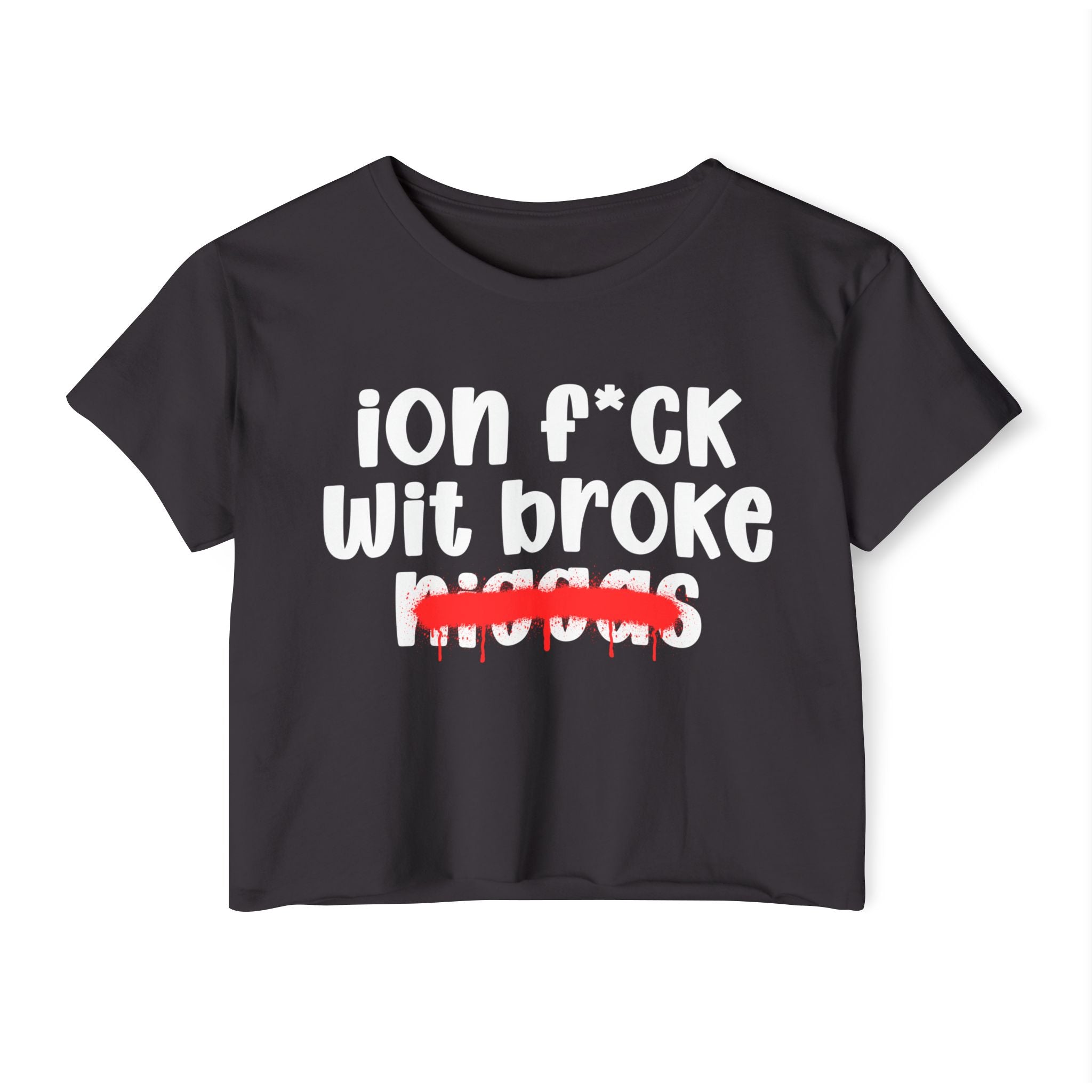 ION Fuck Wit Broke Niggas - Brutally Direct Statement Crop-top